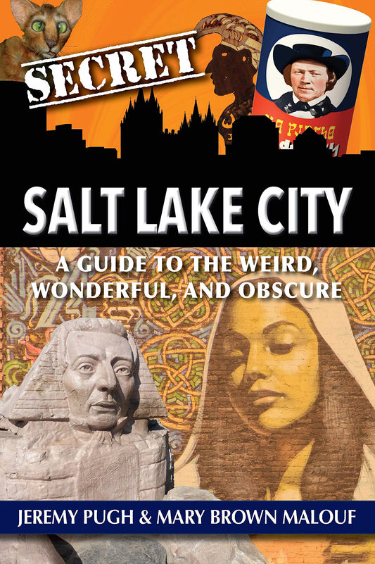 Secret Salt Lake City - A Guide to the Weird, Wonderful, and Obscure